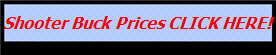 Shooter Buck Prices CLICK HERE!